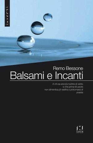 Balsami e incanti - Remo Bessone - Libro Fusta 2015, In versi | Libraccio.it