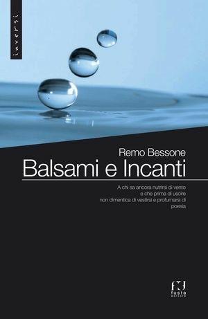 Balsami e incanti - Remo Bessone - Libro Fusta Editore 2015, In versi | Libraccio.it