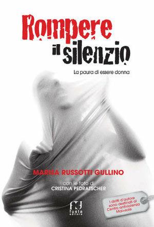 Rompere il silenzio - Marisa Russotti Gullino - Libro Fusta 2015 | Libraccio.it