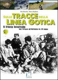Sulle tracce della Linea Gotica. Dal Tirreno all'Adriatico in 18 tappe - Vito Paticchia, Marco Boglione - Libro Fusta 2015 | Libraccio.it