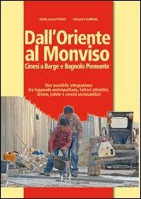 Dall'Oriente al Monviso. Cinesi a Barge e Bagnolo Piemonte. Una integrazione tra leggende metropolitane e fattori attrattivi, lavoro, salute e servizi sociosanitari - M. Laura Ponso, Giovanni Garena - Libro Fusta Editore 2016 | Libraccio.it