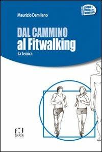 Dal cammino al fitwalking. La tecnica - Maurizio Damilano - Libro Fusta 2015, Quaderni. Scienza e tecnica del benessere | Libraccio.it