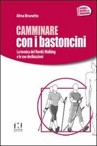 Camminare con i bastoncini. La tecnica del nordic walking e le sue declinazioni - Alma Brunetto - Libro Fusta 2015 | Libraccio.it