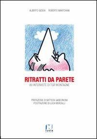 Ritratti da parete. 80 interviste di TGR montagne - Alberto Gedda, Roberto Mantovani - Libro Fusta 2015 | Libraccio.it