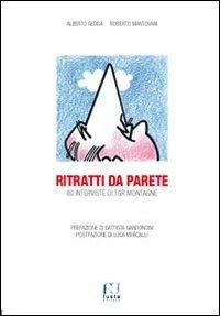 Ritratti da parete. 80 interviste di TGR montagne - Alberto Gedda, Roberto Mantovani - Libro Fusta Editore 2015 | Libraccio.it