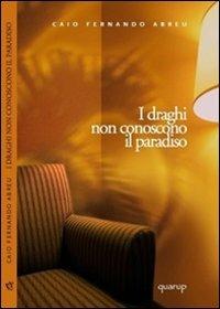 I draghi non conoscono il paradiso - Caio F. Abreu - Libro Quarup 2008, Quarup | Libraccio.it