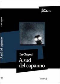 A sud del capanno - Les Claypool - Libro Quarup 2009, Badlands | Libraccio.it