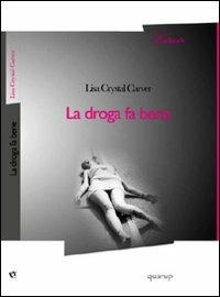 La droga fa bene - Lisa C. Carver - Libro Quarup 2010, Badlands | Libraccio.it