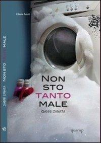 Non sto tanto male - Gianni Zanata - Libro Quarup 2011, Il buio fuori | Libraccio.it