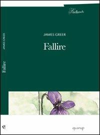 Fallire - James Greer - Libro Quarup 2012, Badlands | Libraccio.it