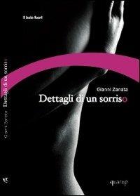 Dettagli di un sorriso - Gianni Zanata - Libro Quarup 2012, Il buio fuori | Libraccio.it