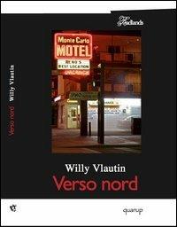 Verso Nord - Willy Vlautin - Libro Quarup 2013, Badlands | Libraccio.it