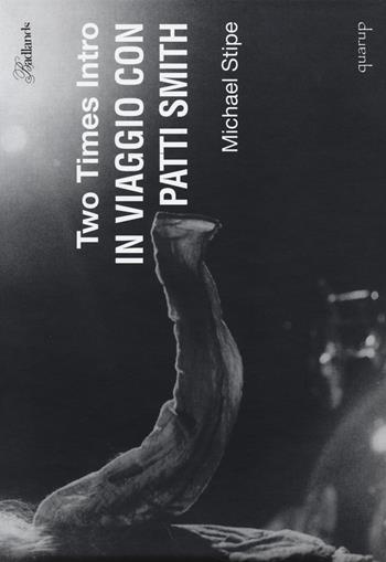 Two times intro. In viaggio con Patti Smith. Ediz. illustrata - Michael Stipe - Libro Quarup 2014, Badlands | Libraccio.it