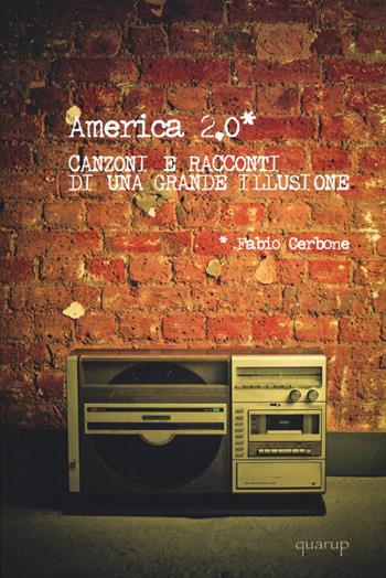 America 2.0. Canzoni e racconti di una grande illusione - Fabio Cerbone - Libro Quarup 2015, Le impurità del bianco | Libraccio.it