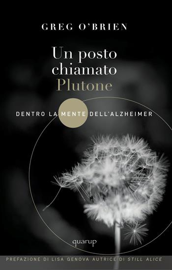Un posto chiamato Plutone. Dentro la mente dell'Alzheimer - Greg O'Brien - Libro Quarup 2019, Quarup | Libraccio.it