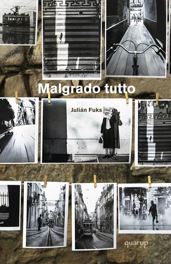 Malgrado tutto - Julián Fuks - Libro Quarup 2019, Quarup | Libraccio.it