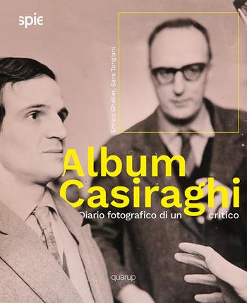 Album Casiraghi. Diario fotografico di un critico. Ediz. illustrata - Enrico Gheller, Sara Tongiani - Libro Quarup 2025, Spie | Libraccio.it