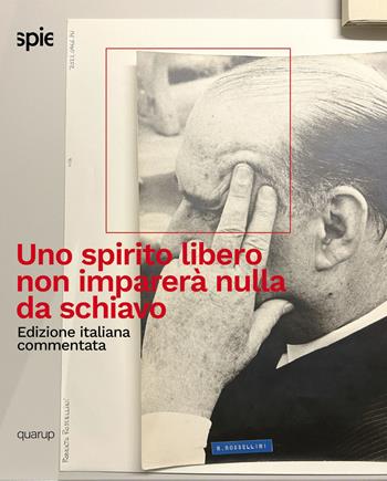 Uno spirito libero non imparerà nulla da schiavo - Roberto Rossellini - Libro Quarup 2026, Spie | Libraccio.it