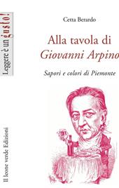 Alla tavola di Giovanni Arpino. Sapori e colori di Piemonte