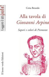 Alla tavola di Giovanni Arpino. Sapori e colori di Piemonte