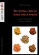 In cucina con la maga delle spezie. Amori, incantesimi e sapori millenari. Ediz. illustrata - Roberta Deiana - Libro Il Leone Verde 2007, Leggere è un gusto | Libraccio.it