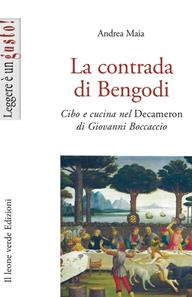 La contrada di Bengodi. Cibo e cucina nel Decameron di Giovanni Boccaccio - Andrea Maia - Libro Il Leone Verde 2007, Leggere è un gusto | Libraccio.it