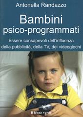 Bambini psico-programmati. Essere consapevoli dell'influenza della pubblicità, della TV, dei videogiochi