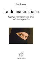 La donna cristiana. Secondo l'insegnamento della tradizione apostolica