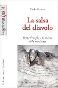 La salsa del diavolo. Beppe Fenoglio e la cucina della sua Langa - Paolo Ferrero - Libro Il Leone Verde 2008, Leggere è un gusto | Libraccio.it