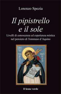 Il pipistrello e il sole. Livelli di conoscenza ed esperienza mistica nel pensiero di Tommaso d'Aquino - Lorenzo Spezia - Libro Il Leone Verde 2008, L' isola | Libraccio.it