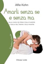 Amarli senza se e senza ma. Dalla logica dei premi e delle punizioni a quella dell'amore e della ragione