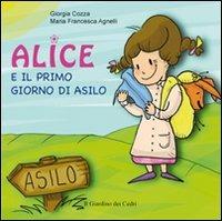 Alice e il primo giorno di asilo. Ediz. illustrata - Giorgia Cozza - Libro Il Leone Verde 2010, Il giardino dei cedri | Libraccio.it