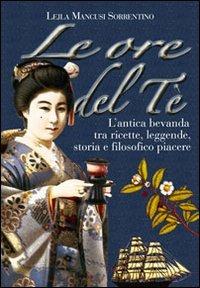 Le ore del tè. L'antica bevanda tra ricette, leggende, storia e filosofico piacere - Leila Sorrentino - Libro Intra Moenia 2006, Istruzioni per l'uso | Libraccio.it