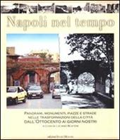 Napoli nel tempo. Panorami, monumenti, piazze e strade nelle trasformazioni della città dall'Ottocento ai giorni nostri