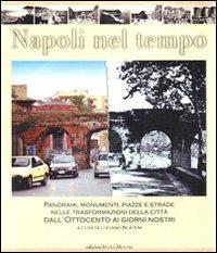 Napoli nel tempo. Panorami, monumenti, piazze e strade nelle trasformazioni della città dall'Ottocento ai giorni nostri. Ediz. illustrata  - Libro Edizioni Intra Moenia 2007, La memoria | Libraccio.it