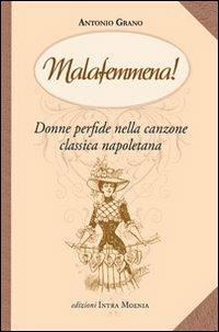 Malafemmena. Donne perfide nella canzone classica napoletana - Antonio Grano - Libro Intra Moenia 2008 | Libraccio.it