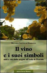 Il vino e i suoi simboli. Miti e riti dalle origini all'isola di Procida - Riccardo Scotto Di Marrazzo - Libro Edizioni Intra Moenia 2009 | Libraccio.it