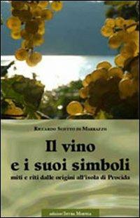 Il vino e i suoi simboli. Miti e riti dalle origini all'isola di Procida - Riccardo Scotto Di Marrazzo - Libro Intra Moenia 2009 | Libraccio.it