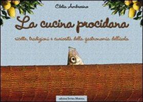 La cucina procidana - Clelia Ambrosino - Libro Intra Moenia 2010 | Libraccio.it