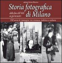 Storia fotografica di Milano dalla fine dell'800 ai giorni nostri. 150 anni di immagini tra cronaca, politica e cultura  - Libro Intra Moenia 2010 | Libraccio.it