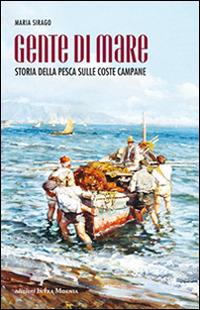 Gente di mare. Storia della pesca sulle coste campane - Maria Sirago - Libro Intra Moenia 2014 | Libraccio.it