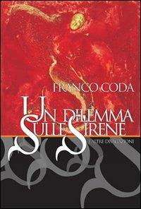 Un dilemma sulle sirene e altre divagazioni - Franco Coda - Libro Sestante 2007, Narrativa | Libraccio.it