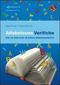 Alfabetouno verifiche. Per un percorso di prima alfabetizzazione. Per la scuola elementare - Maria Ferrari, Franca Marchesi - Libro Sestante 2009, Progetti | Libraccio.it