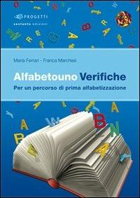 Alfabetouno verifiche. Per un percorso di prima alfabetizzazione. - Maria Ferrari, Franca Marchesi - Libro Sestante 2009, Progetti | Libraccio.it