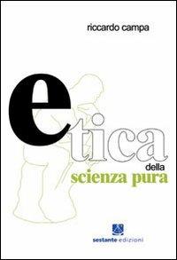 Etica della scienza pura - Riccardo Campa - Libro Sestante 2007, Saggistica | Libraccio.it