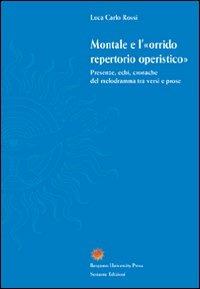 Montale e l'«orrido repertorio operistico». Presenze, echi, cronache del melodramma tra versi e prose - Luca C. Rossi - Libro Sestante 2007, Bergamo University Press | Libraccio.it