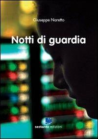 Notti di guardia - Giuseppe Naretto - Libro Sestante 2009, Narrativa | Libraccio.it