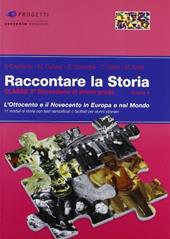 Raccontare la storia. Vol. 4: L'Ottocento e il Novecento in Europa e nel mondo.