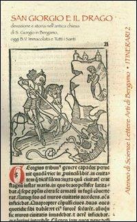 San Giorgio e il drago. Devozione e storia nell'antica chiesa di S. Giorgio in Bergamo, oggi B.V.  - Libro Sestante 2007, Officina dell'Ateneo | Libraccio.it