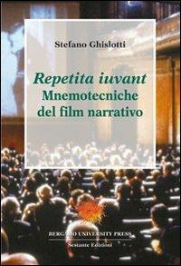 Repetita iuvant. Mnemotecniche del film narrativo - Stefano Ghislotti - Libro Sestante 2008, Bergamo University Press | Libraccio.it